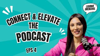 Connect & Elevate The Podcast By Loubna Imenchal Season 1 - Episode 4