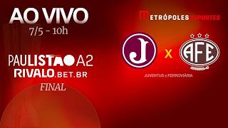 FINAL PAULISTÃO SÉRIE A2 2026 - JUVENTUS x FERROVIÁRIA - AO VIVO E COM IMAGENS - 07.05.26
