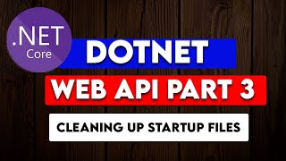 DOTNET WEB API PART 3 : Cleaning Up Startup Files and Custom Configurations