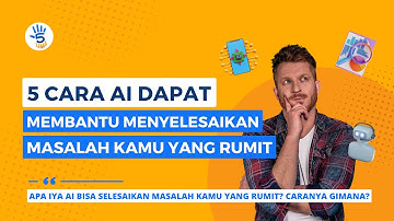 5 CARA AI DAPAT MEMBANTU MENYELESAIKAN MASALAH KAMU YANG RUMIT | LIMA OFFICIAL