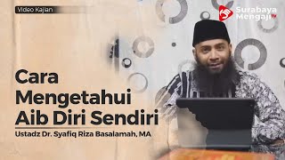 Cara Mengetahui Aib Diri Sendiri - Ustadz Dr  Syafiq Riza Basalamah, Lc , M A