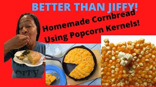 How To Make Cornbread From Scratch Using Popcorn Kernels.
