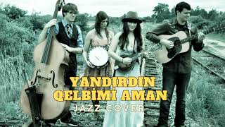 Yandırdın Qelbimi Aman - Jazz Cover