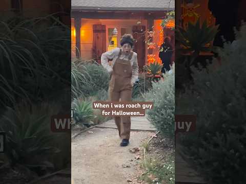 When i was roach guy for halloween