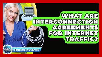 What Are Interconnection Agreements For Internet Traffic? - Internet Infrastructure Explained