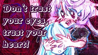 Don't trust your eyes, trust your heart!