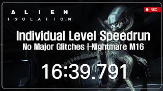 Alien: Isolation Individual Level Speedrun Nightmare, M16, NMG(No Major Glitches)  LRT - 10:18.983