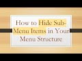 How to Hide Sub-Menu Items in Your Menu Structure