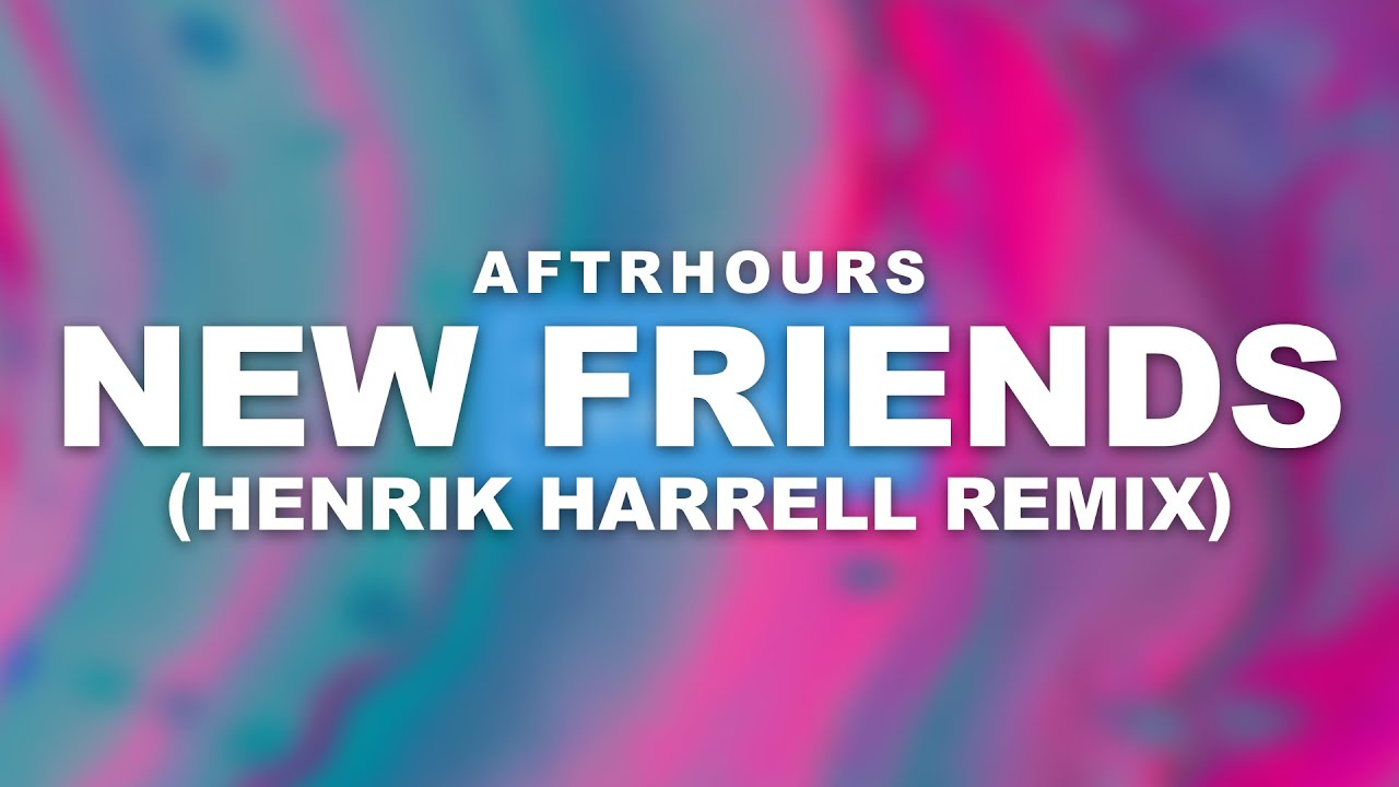 AFTRHOURS - New Friends (Henrik Harrell Remix)