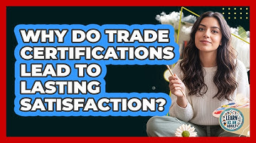 Why Do Trade Certifications Lead To Lasting Satisfaction? - Learn As An Adult