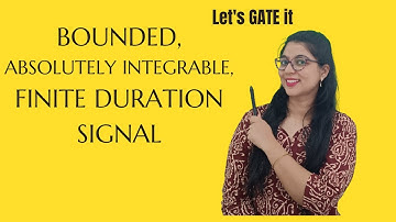 Bounded,Absolutely Integrable and Finite Duration Signal.