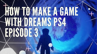 How To A Make Game! - Dreams PS4 Tutorial Episode 3