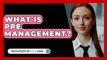 What Is PPE Management? - SecurityFirstCorp.com