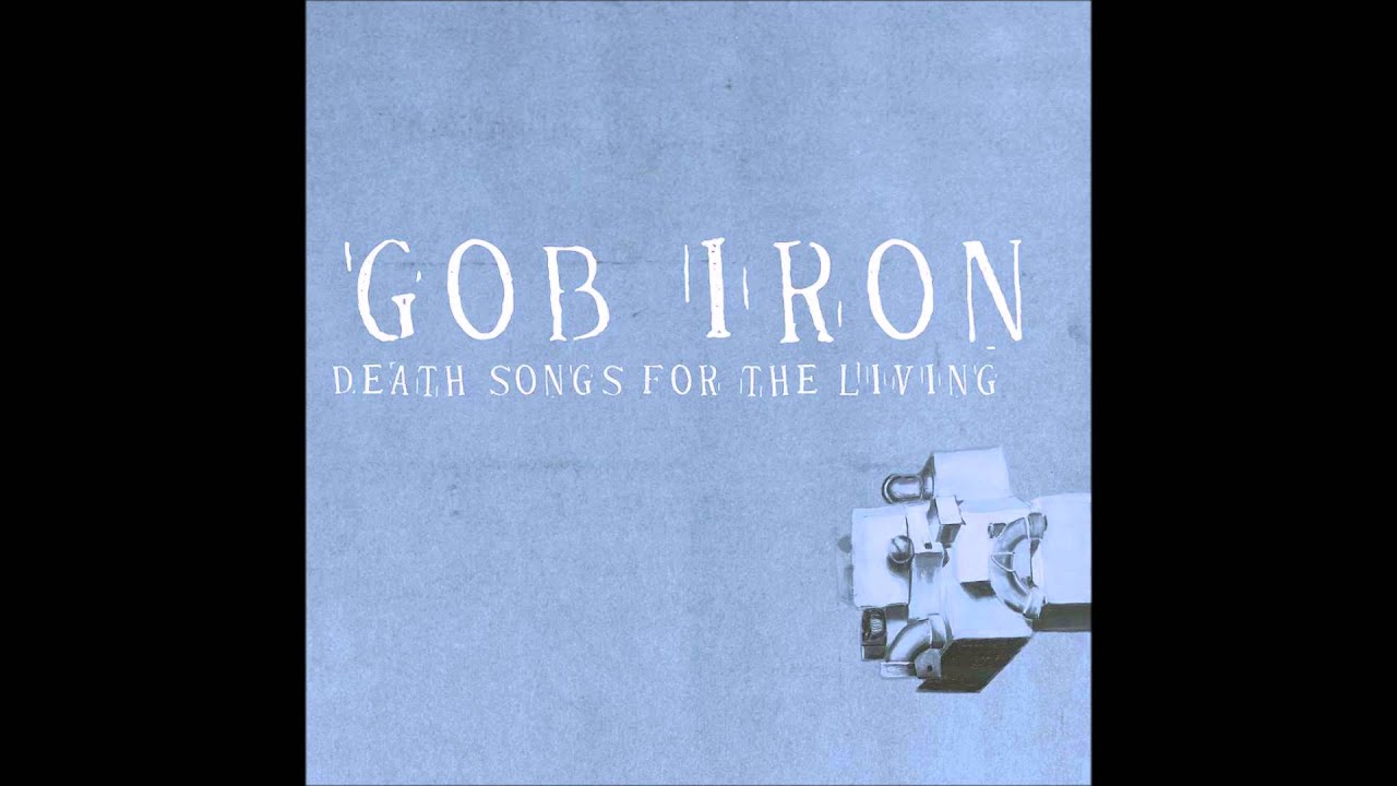 Gob Iron - "Silicosis Blues" (Death Songs For The Living) HQ