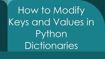 How to Modify Keys and Values in Python Dictionaries