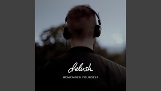 Video thumbnail of "delush - Remember Yourself"