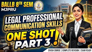 LEGAL PROFESSIONAL COMMUNICATION SKILLS ONE SHOT PART 3 BALLB 8TH SEM MJPRU