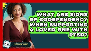 What Are Signs Of Codependency When Supporting A Loved One With PTSD? - PTSD Support Channel