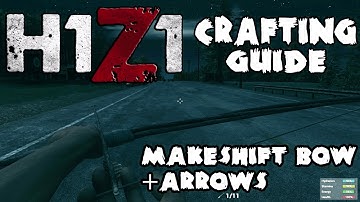 H1Z1 Crafting Guide: Makeshift Bow + Arrows