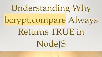 Understanding Why bcrypt.compare Always Returns TRUE in NodeJS