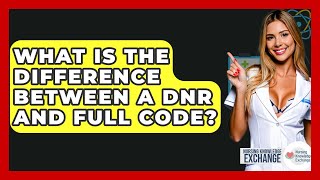What Is The Difference Between A DNR And Full Code? - Nursing Knowledge Exchange Wealth