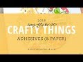 My Favorite Crafty Things 2018: Adhesive & Paper