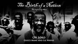 Gucci Mane and Lil Wayne   Oh Lord  [from The Birth of a Nation: The inspired by album] New 2016!