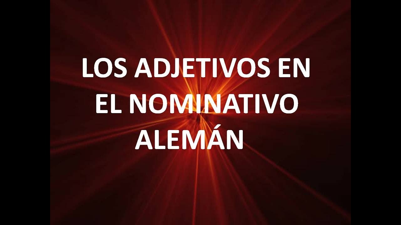 ALEMÁN (LECCIÓN 11) LOS ADJETIVOS EN EL CASO NOMINATIVO