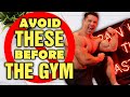 Top Things YOU Should AVOID Before THE GYM!!!