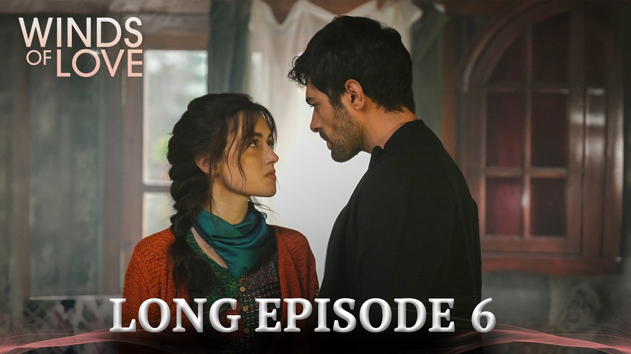 Winds of Love Long Episode 6 | Rüzgarlı Tepe 6. Uzun Bölüm