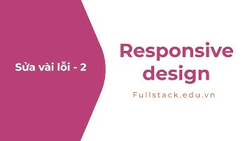 Tìm và sửa lỗi dự án (fix bug) - phần 2 | Thực hành responsive