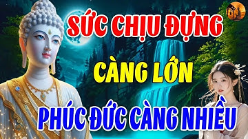 Người Có Sức Chịu Đựng Càng Lớn Phúc Đức Càng Sâu Dày   Chuông Chùa Tịnh Tâm