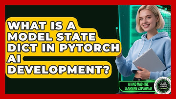 What Is A Model State Dict In PyTorch AI Development? - AI and Machine Learning Explained