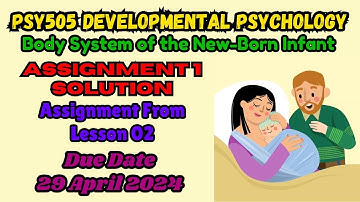 PSY505 Developmental Psychology Assignment 1 Solution Body System of the New Infant Baby 29/04/2024
