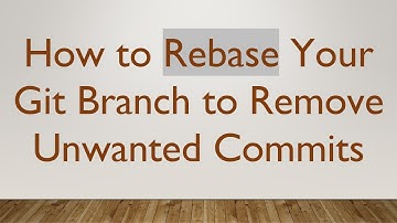 How to Rebase Your Git Branch to Remove Unwanted Commits