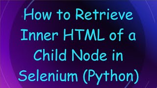 How to Retrieve Inner HTML of a Child Node in Selenium (Python)