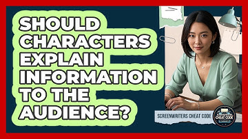 Should Characters Explain Information To The Audience?