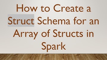 How to Create a Struct Schema for an Array of Structs in Spark
