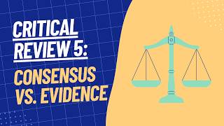 Critical Review 5: Consensus vs. Evidence