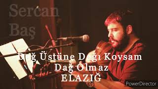 Sercan Baş - Dağ Üstüne Dağı Koysam Dağ Olmaz -Elazığ Resimi