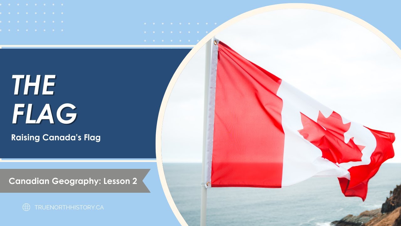 The Flag | True North History | Canadian Geography: Lesson 2