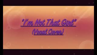 Im Not That Girl (Piano Vocal Cover)
