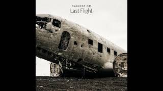 DARKEST OM - "Last Flight" EP 2026  (dark/drone ambient, conceptual noise, gloomy panorama, raw)