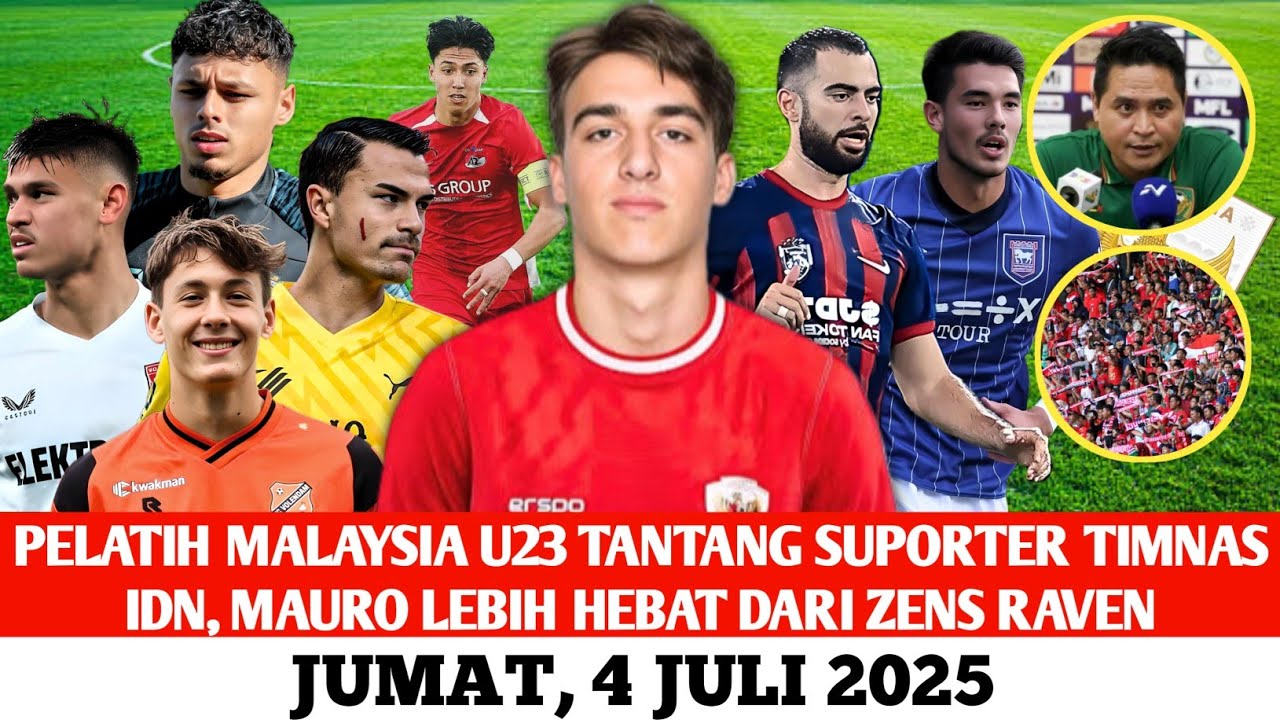 🔥PELATIH MALAYSIA U23 TANTANG SUPORTER TIMNAS~MAURO JZLSTRA LEBIH HEBAT DRI RAVEN~Jumat, 4 Juli 2025