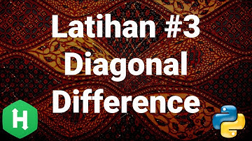 [HackerRank 03] Ulasan Soal Diagonal Difference (Algoritma Pemrograman tingkat kesulitan mudah)