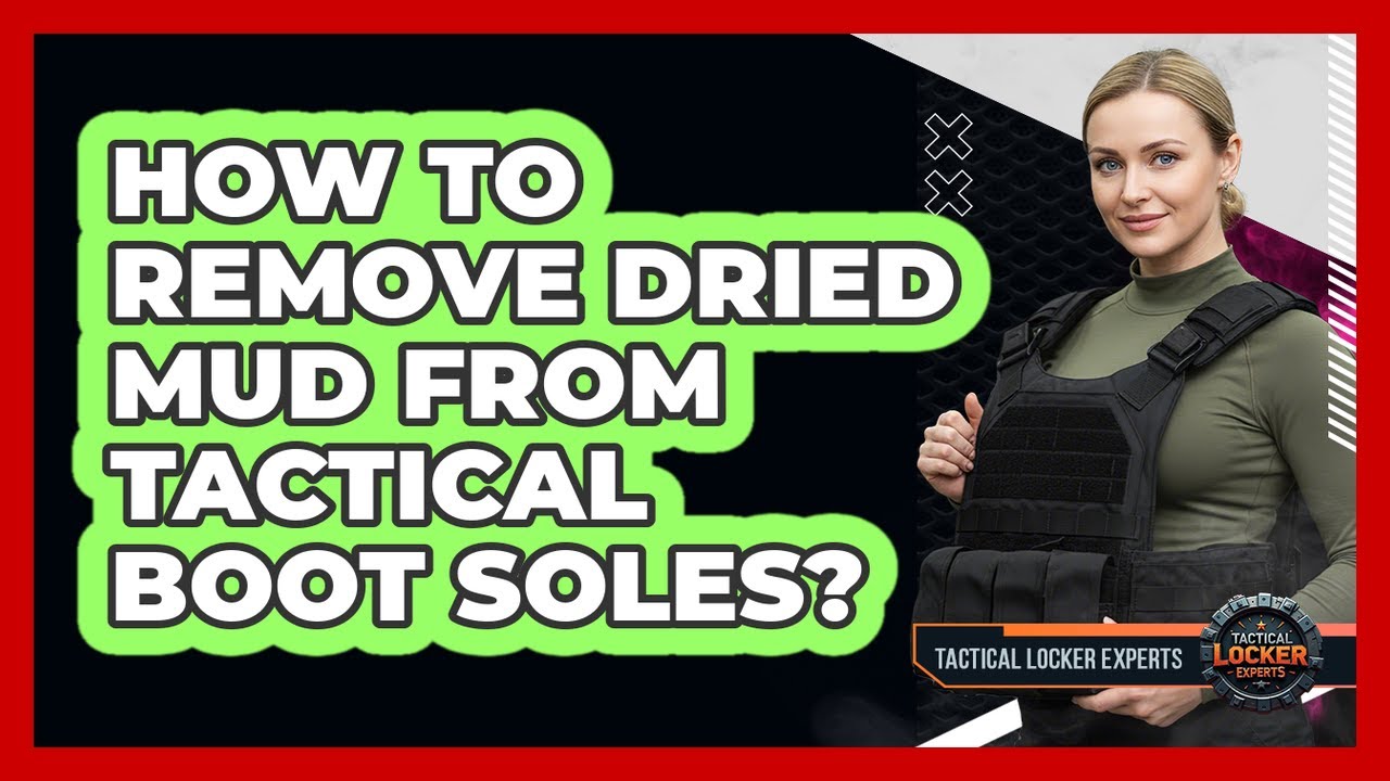 How To Remove Dried Mud From Tactical Boot Soles?