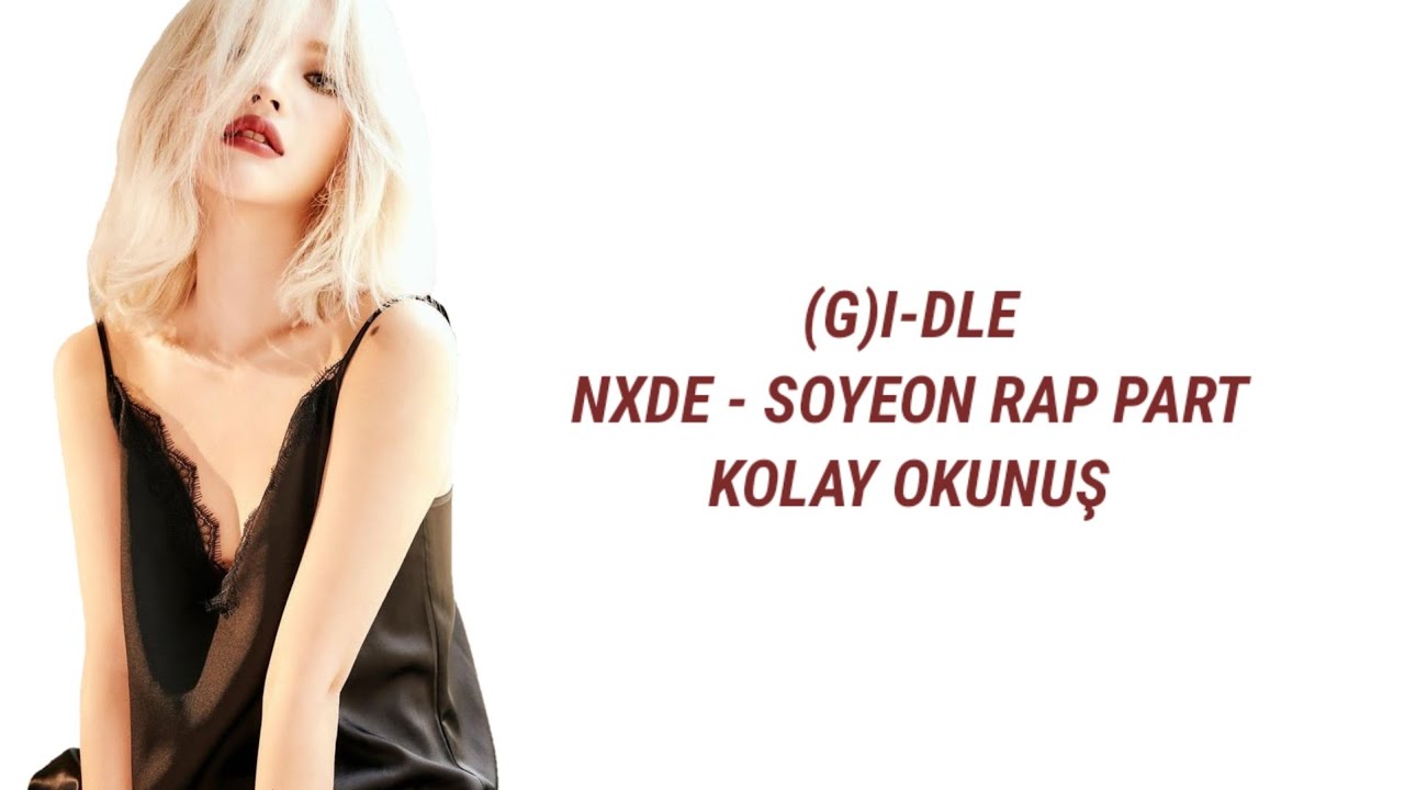 (g)i-dle - nxde / soyeon rap •kolay okunuş•