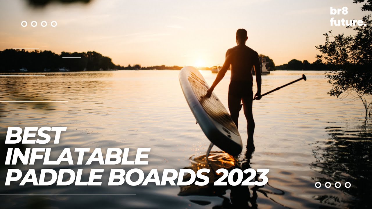 Best Inflatable Paddle Boards 2023: 5 Inflatable SUP Boards (2023 Buying  Guide) 