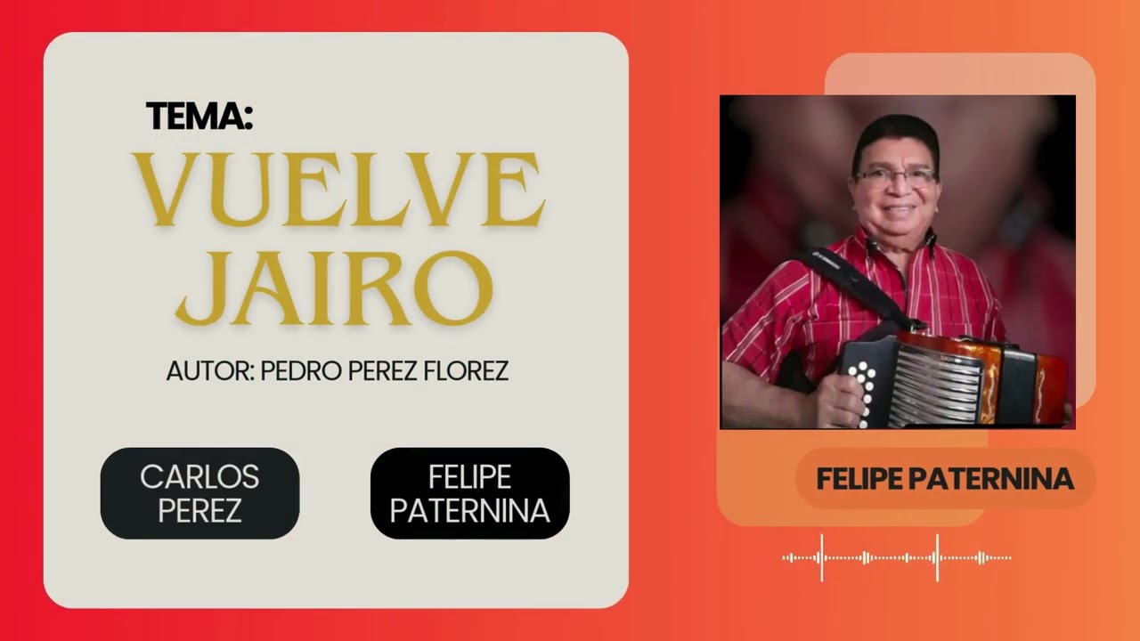 VUELVE JAIRO-Autor :Pedro Perez Florez-Voz: Carlos Pérez-Acordeon:Felipe paternina 