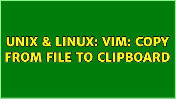 Unix & Linux: Vim: copy from file to clipboard (2 Solutions!!)